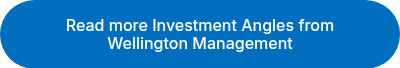 <p>Read more Investment Angles from Wellington Management</p>