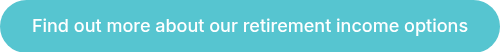<p>Find out more about our retirement income options</p>
