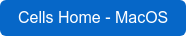 Cells Home - MacOS