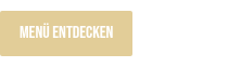 <p>MENÜ ENTDECKEN</p>