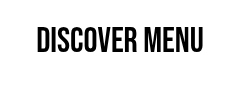 <p>DISCOVER MENU</p>