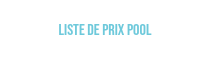 <p>LISTE DE PRIX POOL</p>