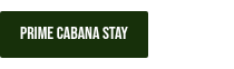 <p>prime cabana STAY</p>