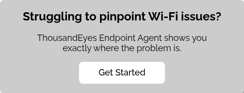 Struggling to pinpoint Wi-Fi issues?   ThousandEyes Endpoint Agent shows you exactly where the problem is.  