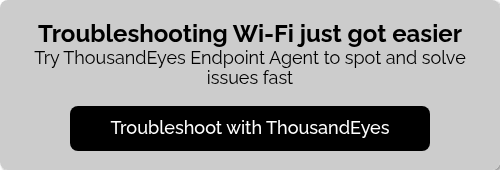 Troubleshooting Wi-Fi just got easier Try ThousandEyes Endpoint Agent to spot and solve issues fast  