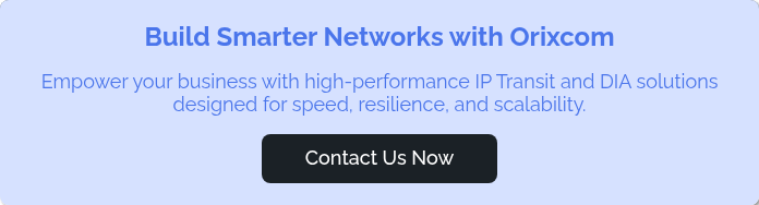Build Smarter Networks with Orixcom   Empower your business with high-performance IP Transit and DIA solutions designed for speed, resilience, and scalability.  