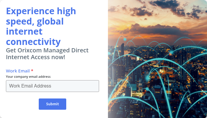 Experience high speed, global internet connectivity  Get Orixcom Managed Direct Internet Access now!  