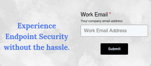 Experience Endpoint Security without the hassle.