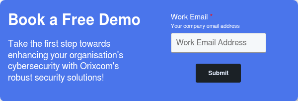 Book a Free Demo   Take the first step towards enhancing your organisation's cybersecurity with Orixcom's robust security solutions!  