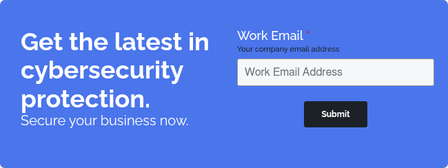 Get the latest in cybersecurity protection. Secure your business now.