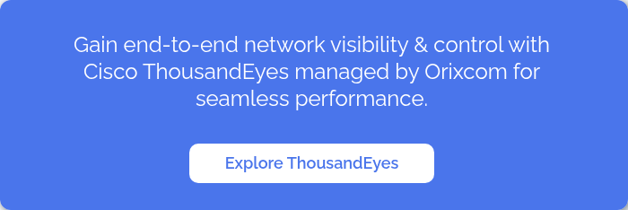 &nbsp; Gain end-to-end network visibility & control with Cisco ThousandEyes managed by Orixcom for seamless performance. &nbsp; &nbsp;