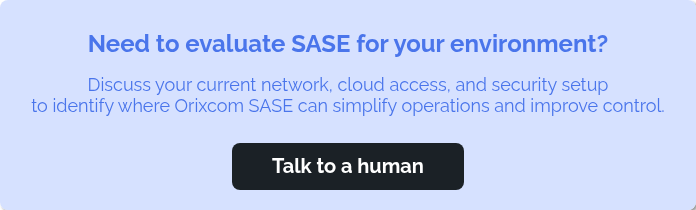 Need to evaluate SASE for your environment? &nbsp; Discuss your current network, cloud access, and security setup to identify where Orixcom SASE can simplify operations and improve control. &nbsp;