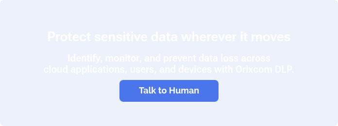 Protect sensitive data wherever it moves &nbsp; Identify, monitor, and prevent data loss across cloud applications, users, and devices with Orixcom DLP.