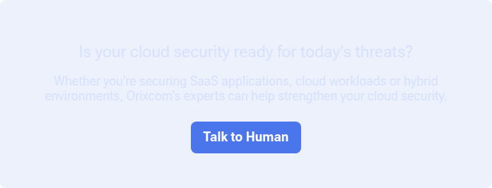 Is your cloud security ready for today's threats? &nbsp; Whether you're securing SaaS applications, cloud workloads or hybrid environments, Orixcom's experts can help strengthen your cloud security.