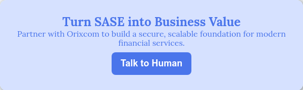 Turn SASE into Business Value Partner with Orixcom to build a secure, scalable foundation for modern financial services.