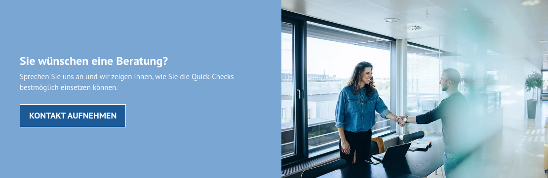 Sie w&uuml;nschen eine Beratung? Sprechen Sie uns an und wir zeigen Ihnen, wie Sie die Quick-Checks bestm&ouml;glich einsetzen k&ouml;nnen. &nbsp;
