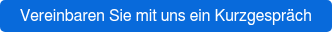 Vereinbaren Sie mit uns ein Kurzgespräch