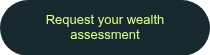 Request your wealth assessment