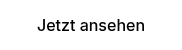 Jetzt ansehen