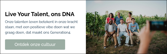   Live Your Talent, ons DNA Onze talenten leven betekent in onze kracht staan, met een positieve vibe doen wat we graag doen, dat maakt ons Generation4.   