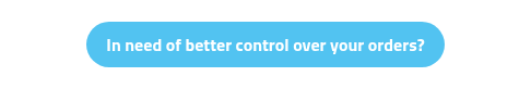 In need of better control over your orders?