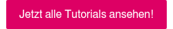 <p style="font-weight: normal;"><span style="font-family: Helvetica, Arial, sans-serif;">Jetzt alle Tutorials ansehen!</span></p>