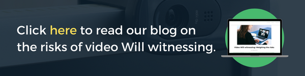 Click here to read our blog on the risks of video Will witnessing.