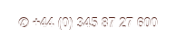 ✆ +44 (0) 345 87 27 600