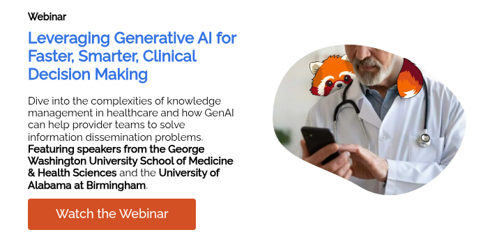 Webinar Leveraging Generative AI for Faster, Smarter, Clinical Decision Making   Dive into the complexities of knowledge management in healthcare and how GenAI can help provider teams to solve information dissemination problems. Featuring speakers from the George Washington University School of Medicine & Health Sciences and the University of Alabama at Birmingham.