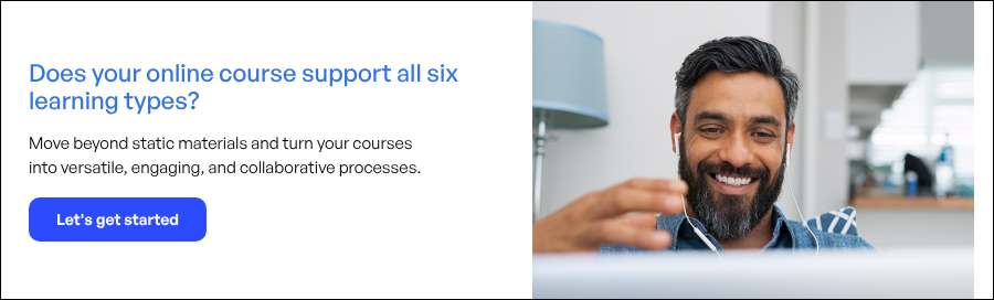 Does your online course support all six learning types?   Move beyond static materials and turn your courses into versatile, engaging, and collaborative processes.) }}