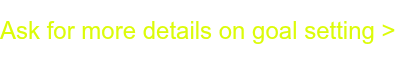 Ask for more details on goal setting >