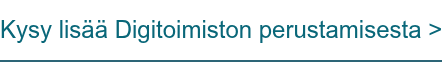Kysy lisää Digitoimiston perustamisesta >