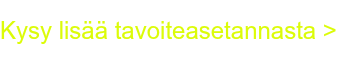 Kysy lisää tavoiteasetannasta >
