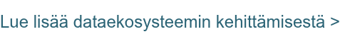 Lue lisää dataekosysteemin kehittämisestä >