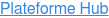 Plateforme Hub