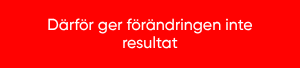 Därför ger förändringen inte resultat