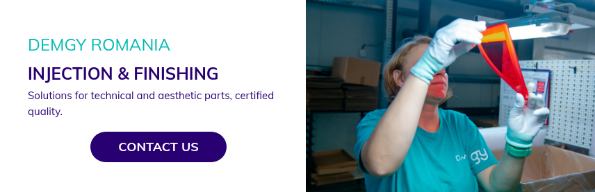 DEMGY ROMANIA INJECTION & FINISHING Solutions for technical and aesthetic parts, certified quality.  