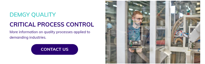DEMGY CALIDAD CONTROL DE PROCESOS CRÍTICOS Más información sobre los procesos de calidad aplicados a industrias exigentes.