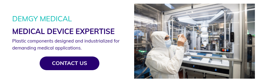 DEMGY MEDICAL MEDICAL DEVICE EXPERTISE Plastic components designed and industrialized for demanding medical applications.  