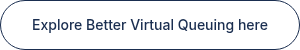 Explore Better Virtual Queuing here