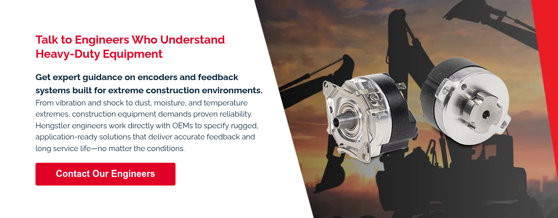 Talk to Engineers Who Understand Heavy‑Duty Equipment &nbsp; Get expert guidance on encoders&nbsp;and feedback systems built for extreme construction environments. From vibration and shock to dust, moisture, and temperature extremes, construction equipment demands proven reliability. Hengstler engineers work directly with OEMs to specify rugged, application‑ready solutions that deliver accurate feedback and long service life&mdash;no matter the conditions. &nbsp;