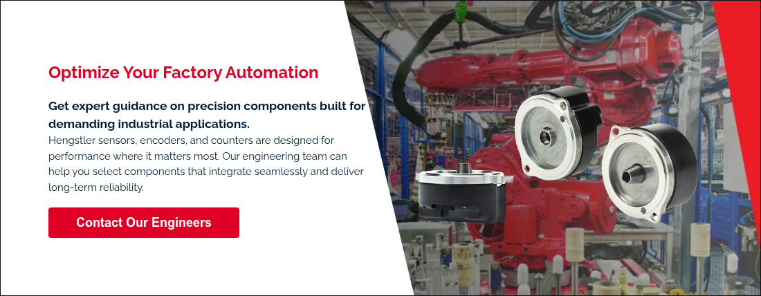 Optimize Your Factory Automation &nbsp; Get expert guidance on precision components built for demanding industrial applications. Hengstler sensors, encoders, and counters are designed for performance where it matters most. Our engineering team can help you select components that integrate seamlessly and deliver long‑term reliability. &nbsp;