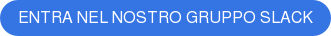 ENTRA NEL NOSTRO GRUPPO SLACK