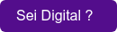 Sei Digital ?&nbsp;&nbsp;