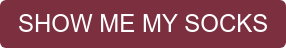 SHOW ME MY SOCKS
