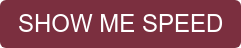 SHOW ME SPEED