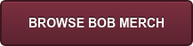 BROWSE BOB MERCH