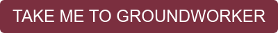 TAKE ME TO GROUNDWORKER
