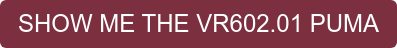 SHOW ME THE VR602.01 PUMA