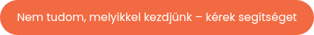 <span style="color: #ffffff;">Nem tudom, melyikkel kezdjünk – kérek segítséget</span>